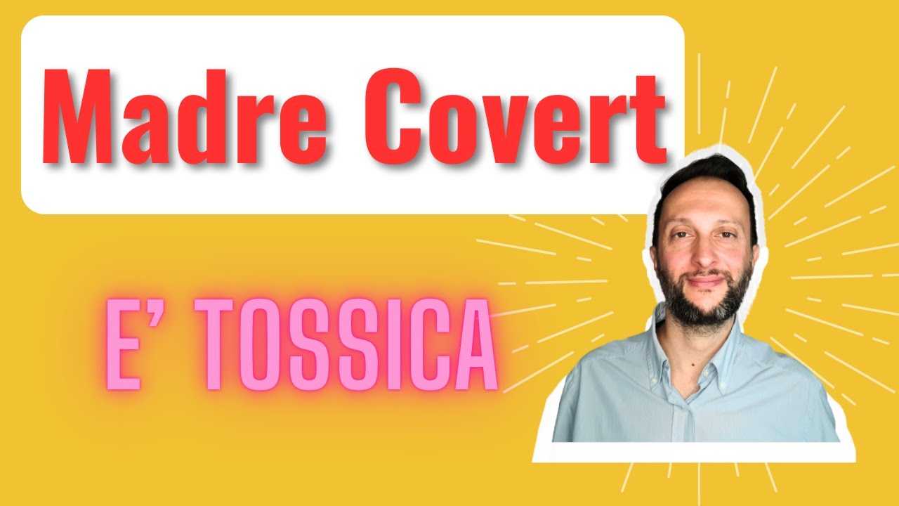 MADRE COVERT: E' TOSSICA!