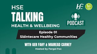 Sláintecare Healthy Communities, Episode 1 Of The Hse Talking Health And Wellbeing Podcast