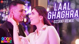 Laal Ghaghra Remix by O2SRK | Good Newwz | Akshay Kumar, Kareena Kapoor Khan