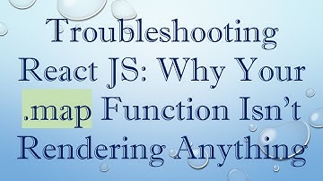 Troubleshooting React JS: Why Your .map Function Isn