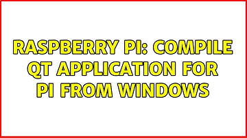 Raspberry Pi: Compile Qt Application for Pi from Windows