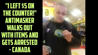 ANTIMASKER WALKS OUT WITH ITEMS AND GETS ARRESTED - CANADA