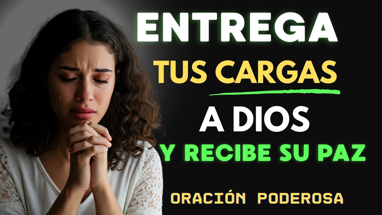 Oración poderosa de la mañana | Entrega tus cargas a Dios y recibe su ...