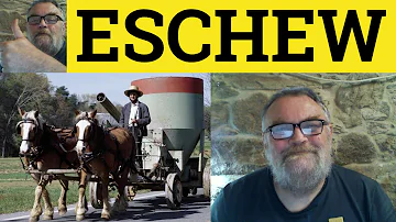 What does it mean to eschew something?