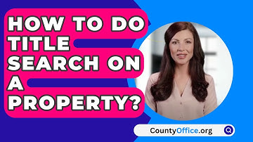 How To Do Title Search On A Property? - CountyOffice.org
