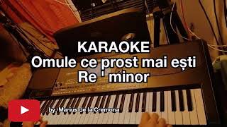 Omule ce prost mai ești - KARAOKE (Re ' min)