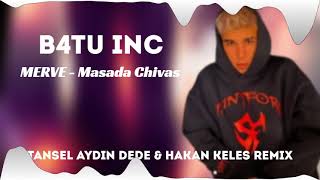 B4TU INC - MERVE Masada Chivas Tansel Aydın DEDE & Hakan Keleş Remix Resimi