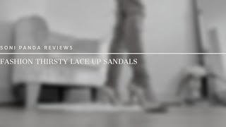 Soni Panda | Fashion Thirsty Lace Up Sandal Review