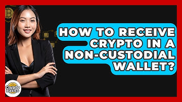 How To Receive Crypto In A Non-Custodial Wallet? - CryptoBasics360.com