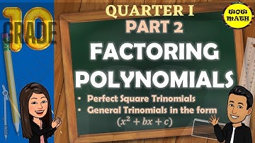 PART II: FACTORING POLYNOMIALS || GRADE 10 MATHEMATICS Q1