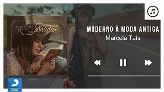 Moderno à Moda Antiga - Marcela Taís | Áudio