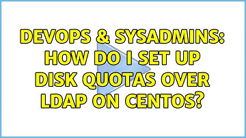 DevOps & SysAdmins: How do I set up disk quotas over LDAP on CentOs?