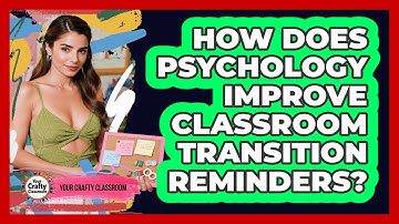 How Does Psychology Improve Classroom Transition Reminders? - Your Crafty Classroom
