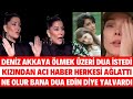 Denz akkayadan ve kizindan aci haber geld 16 yaindak kizi n yalvardi dua sbelcan seda sayan