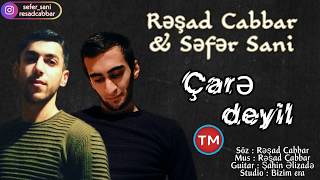 Resad Cabbar & Sefer Sani - Care Deyil