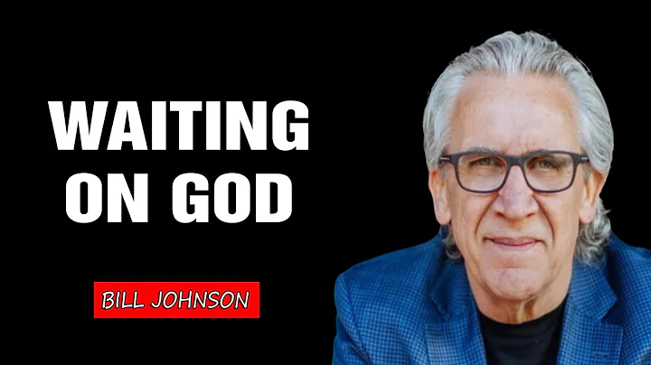 Waiting on God - Bill Johnson (Full Sermon) | Bethel Church