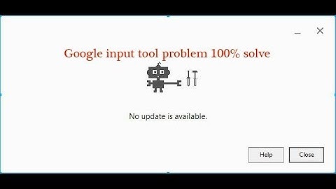 No update is Available Google input tool problem 100% solve 2018