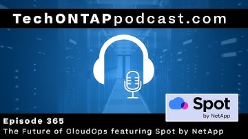 Tech ONTAP Podcast Episode 365: The Future of CloudOps featuring Spot by NetApp