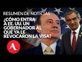 El permiso especial con el que Durazo y Villarreal podrían entrar a EE. UU. | Resumen de noticias
