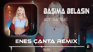 Ben Kalbimin Orta Yerine Seni Yazdım (Enes Çanta Remix) Aleyna Tilki - Başıma Belasın Resimi