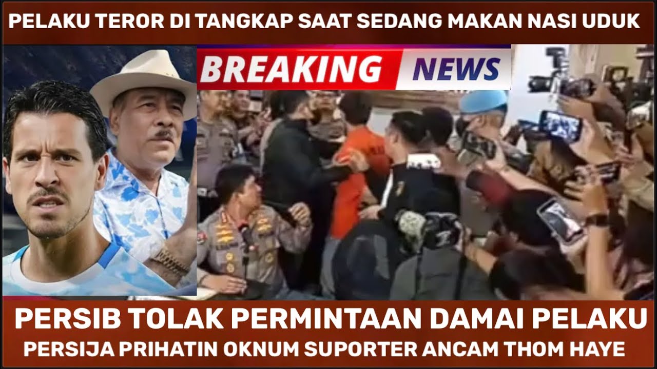 🔴PERSIB TOLAK DAMAI DENGAN PELAKU ANCAMAN PEMBUNUH4N THOM HAYE  - PELAKU NANGIS KETAKUTAN DI PENJARA