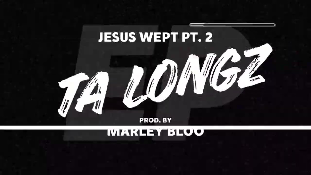 Ta Longz - Jesus Wept pt.2 EP (prod. Marley BloO)