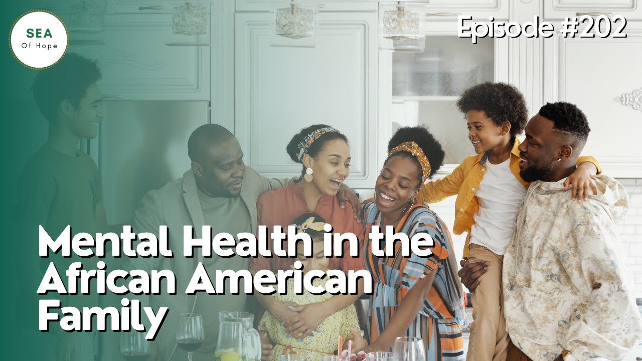 Sea of Hope Podcast-#202 Mental Health in the African American Family ...