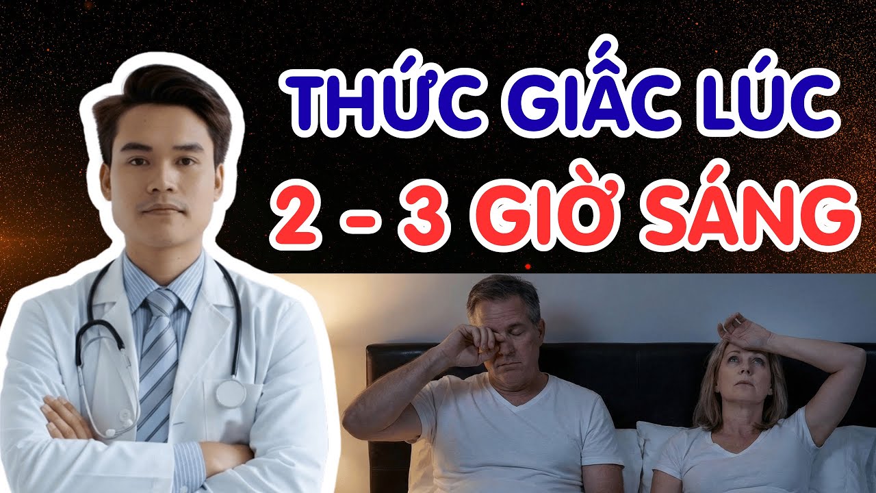 Tỉnh Giấc 2–3 Giờ Sáng và KHÓ NGỦ LẠI - NGỦ KHÔNG SÂU, SÁNG MỆT MỎI  | Bs Phạm Tuấn