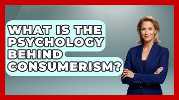 What Is The Psychology Behind Consumerism? - Socialism Explained