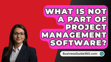 What Is Not A Part Of Project Management Software? - BusinessGuide360.com