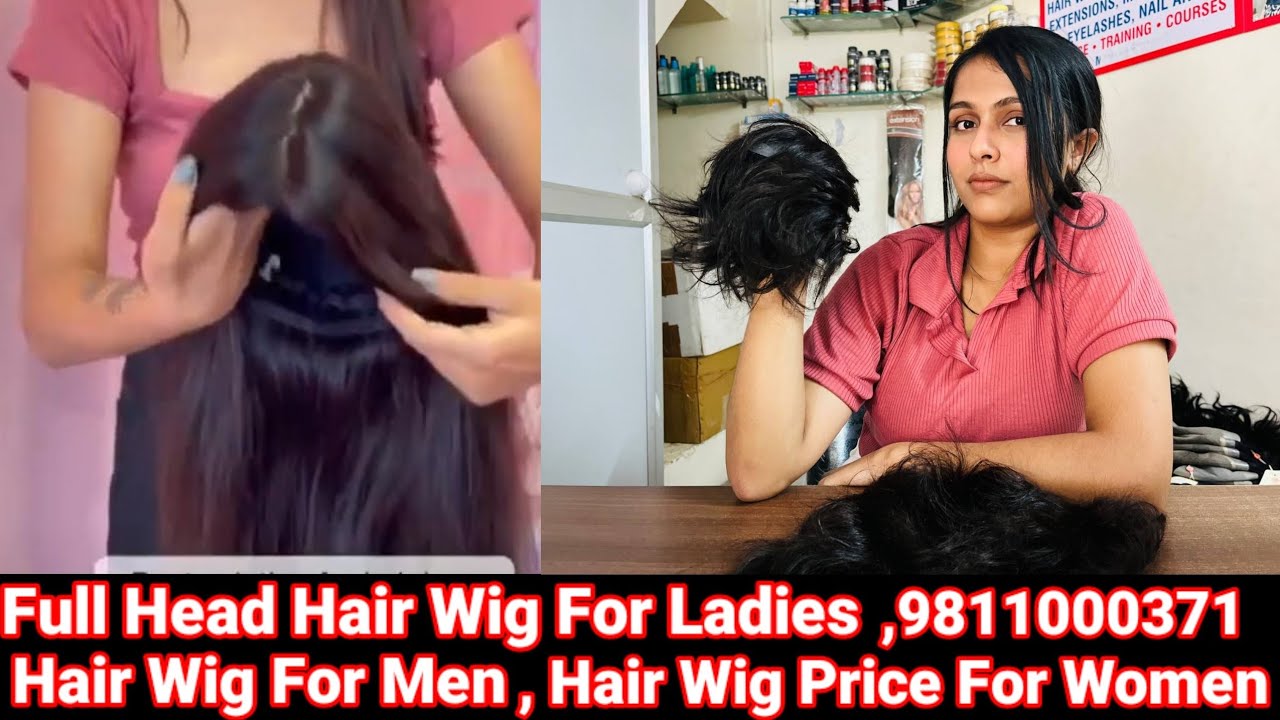Full Head Hair Wig For Ladies |Hair Wig For Men |Orignal Hair Wig Price  |Call Now -9811000371 - YouTube