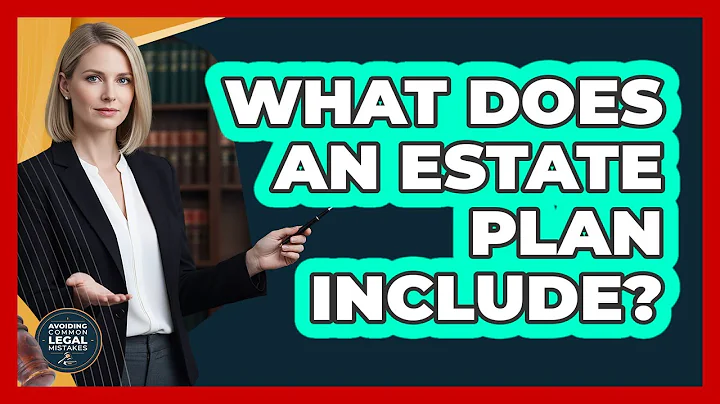 What Does An Estate Plan Include?