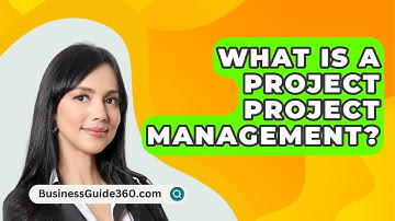 What Is A Project Project Management? - BusinessGuide360.com