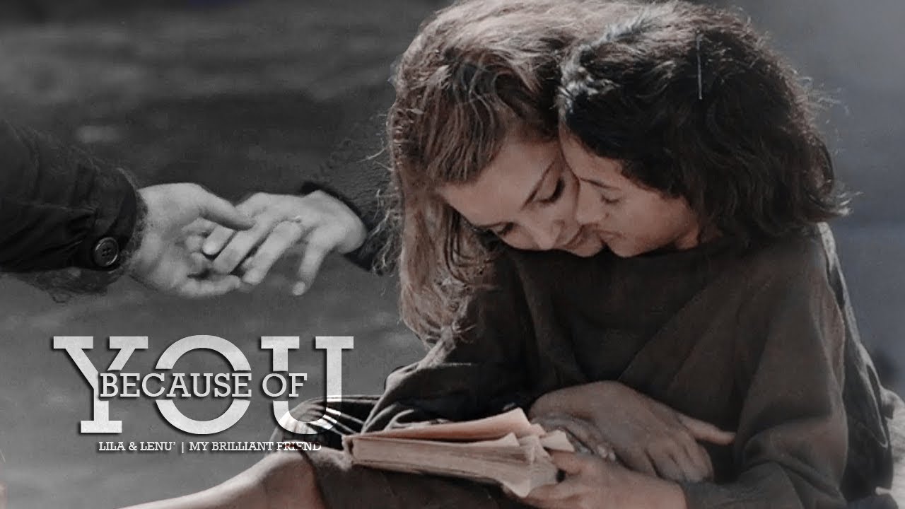 Lila & Lenù | Because Of You