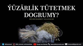 ÝÜZÄRLİK TÜTETMEK DOGRUMY?  | SORAG-JOGAP  | TÜRKMENÇE WAGYZ #kuranwesunnet