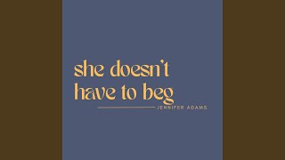 She Doesn't Have to Beg