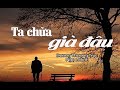 Huy Tâm Channel - Ta chửa già đâu - Dương Thượng Trúc - Ngọc Minh