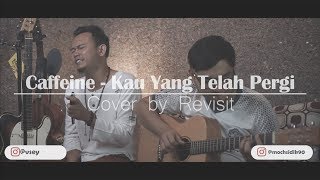 Caffeine - Kau Yang Telah Pergi ( Live Recording Cover ) || Revisit