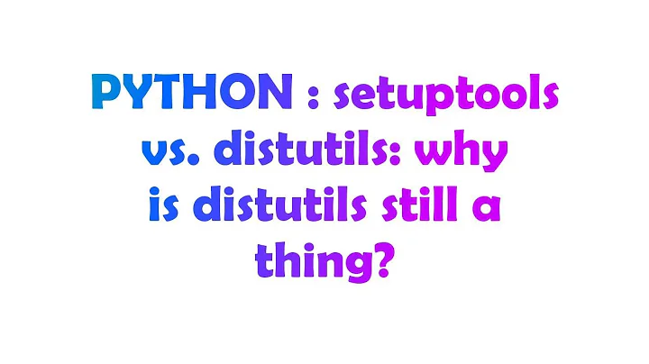 PYTHON : setuptools vs. distutils: why is distutils still a thing?