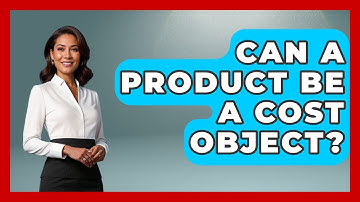 Can A Product Be A Cost Object? - Tax and Accounting Coach