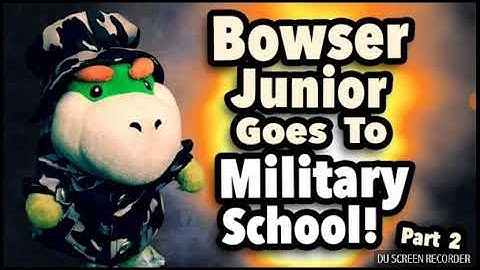 Sml moive: Bowser junior  goes to military school! Part:2. No Bowser jonior