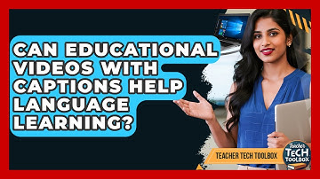 Can Educational Videos With Captions Help Language Learning? - Teacher Tech Toolbox