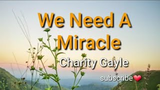 Video thumbnail of "Charity Gayle - We Need A Miracle (Lyrics) Praise and Worship Song"