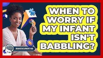 When To Worry If My Infant Isn