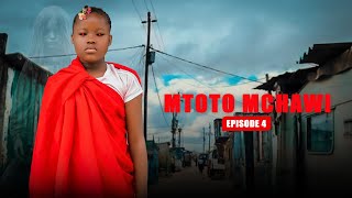 MTOTO MCHAWI Full Episode [ 4 ]