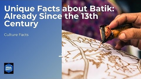 Unique Facts about Batik: Already Since The 13th Century