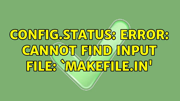 config.status: error: cannot find input file: `Makefile.in'