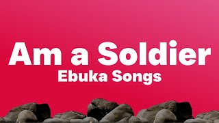 Ebuka Songs - Calling My Name (Am a Soldier) (Lyrics)| Am a soldier at the battle field(Tiktok Song)
