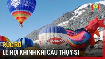 Rực rỡ Lễ hội khinh khí cầu Thụy Sĩ | Tin quốc tế | Tin tức