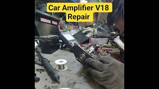 Car Amplifier V18 Repair